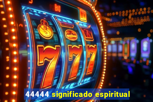 44444 significado espiritual